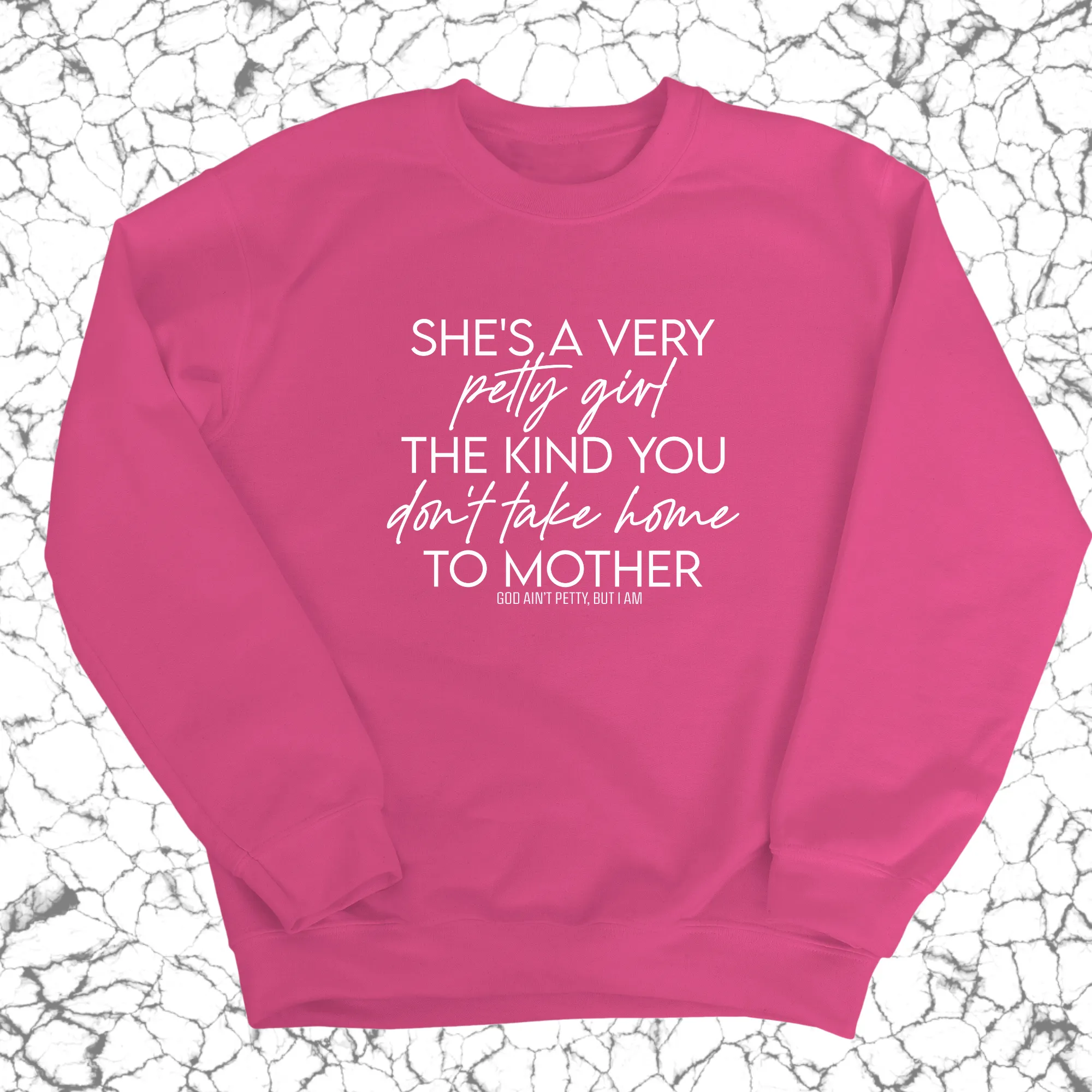 She's a very petty girl the kind you don't take home to mother Unisex Sweatshirt