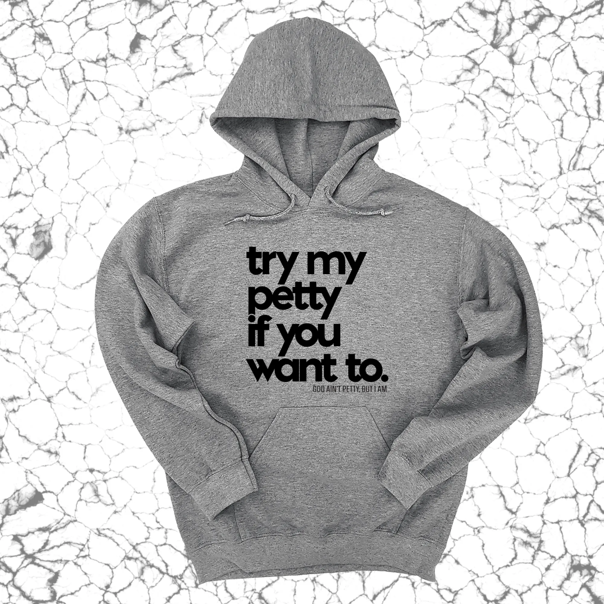 Try my petty if you want to Unisex Hoodie